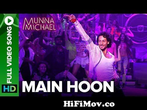 Main Hoon - Full Video Song | Munna Michael | Tiger Shroff | Siddharth  Mahadevan | Tanishk Baagchi from munna magical indian song Watch Video -  