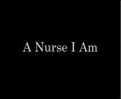 A Nurse I Am