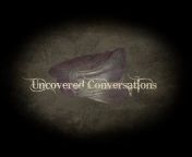 Uncovered Conversations