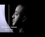 Thewodros Tadesse / ቴዎድሮስ ታደሰ