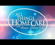 All Things Home Care with Dana Arnone, RN