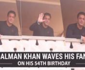 Star actor Salman Khan celebrated his 54th birthday yesterday. He was seen waving at his fans and was in all smiles when the crowd was cheering for him.