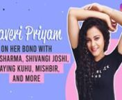 Yeh Rishtey Hain Pyaar Ke star Kaveri Priyam joined us for a LIVE chat on Pinkvilla and spoke about playing Kuhu, her bond with Shaheer Sheikh, Rhea Sharma, Ritvik Arora, miss going to sets, considering Shivangi Joshi a family and more.