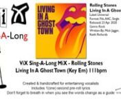 ViX Sing-A-Long MiX - Rolling Stones - Living In A Ghost Townn(Un-Official Lyric Video)(Key Em) 111bpmnnCreated &amp; edited for entertainment purposes only. ViC © 2020nnListen to Living In A Ghost Town: https://RollingStones.lnk.to/GhostTownVDnnLYRICS:nnI&#39;M THE GHOSTnLIVING IN A GHOST TOWNnI&#39;M A GHOSTnLIVING IN A GHOST TOWNn nYOU CAN LOOK FOR MEnBUT I CAN’T BE FOUNDnYOU CAN SEARCH FOR MEnI HAD TO GO UNDERGROUNDnnLIFE WAS SO BEAUTIFULnTHEN WE ALL GOT LOCKED DOWNnFEEL A LIKE GHOST nLIVING IN A