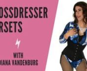 Learn how to get an hourglass figure with Diana Vandenburg. Everything you need to know about crossdresser corsets and waist trainers, including how to size a corset, and how to tie one yourself.nnDiana&#39;s Top Crossdresser Waist Trainer Tipsn1) Choose an underbust style corset.n2) Buy a smooth corset that you can wear underneath your clothing (stealthing). n3) Choose double steel boning.n4) Look for large diameter pins and grommets for durability.n5) If you&#39;re having trouble tightening your corse