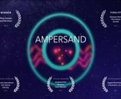 Ampersand has been screened in over 70 festivals and galleries in 25 countries, and celebrates the union of science visualization, visual music, and awe for the natural world. nnThe film takes you on a playful musical journey from the subatomic to the galactic. It was inspired by the fact that all matter is made of atoms, which mysteriously behave as both particles and waves.nnThe title