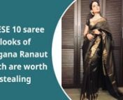 Love wearing sarees? Check out THESE 10 saree looks of Kangana Ranaut which are worth stealing from saree 10