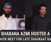Shabana Azmi hosted a prayer meet for late Shaukaat Kaifi. Celebrities like Aamir Khan, Anil Kapoor, Tabu, Kajol and many others attended the prayer meet .