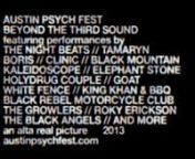 Trailer for AUSTIN PSYCH FEST: BEYOND THE THIRD SOUND 2013 Concert film. The film features highlight performances, interviews, and scenes from Austin Psych Fest 2013 held at Carson Creek Ranch. nFIlm/DVD release details coming soon!nnProduced by Alta Real Pictures. Featuring performances by THE NIGHT BEATS,TAMARYN,BORIS,CLINIC,BLACK MOUNTAIN, KALEIDOSCOPE, BLACK REBEL MOTORCYCLE CLUB,HOLYDRUG COUPLE, ELEPHANT STONE,WHITE FENCE,KING KHAN AND BBQ SHOW,ROKY ERICKSON,GOAT,THE G