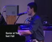 =-----Savior, At Your Feet I Fall-----= nMusic: by Steven MelinnOriginal Lyrics: by Mary A.S. BarbernPerformed by: Hebron Baptist Church worship choir &amp; orchestrannThis is a modern adaptation of the old hymn