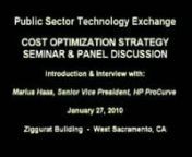 On Wednesday, January 27, 2010, The Public Sector Technology Exchange (PTSE - www.PublicSectorTechnologyExchange.com) and founder Jimmy Baker hosted a panel discussion and seminar on Cost Optimization Strategies for the State of California. The event was sponsoredby HP and Western Blue, an NWN Company. nnThe event commenced with an industry update by featured Gartner speaker, Rishi Sood.After the industry update by Sood, an interview by Juanice Campbell of Western Blue with Marius Haas, SV