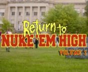 The theatrical trailer for the amazing conclusion to Lloyd Kaufman&#39;s latest masterpiece!nnWatch the theatrical trailer for Return To Nuke &#39;Em High Volume 1 here:nhttps://www.youtube.com/watch?v=SIhxM3AufYAnnVisit the Troma Website:nhttp://www.troma.comnnVisite the Troma Tumblr:nhttp://tromapast.tumblr.com/nnBuy Troma Merch:nhttps://www.tromashop.com/nnVisit Lloyd Kaufman&#39;s Website:nhttp://www.lloydkaufman.com/nnFollow Lloyd Kaufman on Twitter:nhttps://twitter.com/lloydkaufman