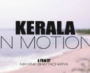 Read more about the film here - http://mayankbhattacharya.com/nKerala in Motion is a short documentary film by Mayank Bhattacharya about the beautiful green state of the evergreen India. PS: From a tourist&#39;s POV.nPeriyar Tiger Reserve, Munnar, Alleppey Backwater Houseboats, the forever blue-green Arabian Sea.nIt also includes bits and parts of Kanyakumari; Which was interestingly a part of Kerala until the mid 1960s. Courtesy Bharat Sarkar.