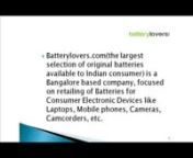 http://www.batterylovers.com/index.php/mobile-phones.htmlnBuy quality Mobile Phone Battery / Batteries of all kind - Blackberry, Dell , Nokia, Samsung, HTC online through nBatterylovers.com(the largest selection of original batteries available to Indian consumer) is a Bangalore based company, focused on retailing of Batteries for Consumer Electronic Devices like Laptops, Mobile phones, Cameras, Camcorders, etc.nnhttp://www.batterylovers.com/index.php/mobile-phones/blackberry.htmlnhttp://www.batt