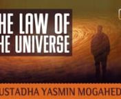 Support The Dawah - Click Here: http://www.gofundme.com/The-Daily-RemindernnGaza is Calling - Click here to Answer: http://goo.gl/uCSw1nnCalling All Believers - The Syrian Crisis: http://goo.gl/cYgiynn-------------------------------------------------------------------------------------nnThe Law Of The Universe ᴴᴰ ┇ Amazing Islamic Reminder ┇ by Ustadha Yasmin Mogahed ┇ TDR Production ┇ nnAssalaamu﻿﻿ Alaikum﻿ Wa﻿﻿ Rahmatullahi﻿﻿﻿ Wa﻿ Barakaathuhunn*This video is Crea
