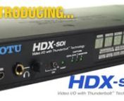 SDI • HDMI • Analog video I/O with Thunderbolt™ Technology nnThe new HDX-SDI Thunderbolt video interface serves video and audio professionals alike by supplying broadcast-quality video capture and monitoring, combined with fully synchronized multi-channel audio recording and playback, all with plug-and-play, daisy-chainable Thunderbolt connectivity. Post production workflows have converged on the computer desktop, where audio and video are now produced in parallel on tight schedules and bu