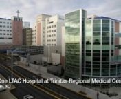 Located on the 7th floor of Trinitas Regional Medical Center (LTACH) units are uniquely designed to serve patients who have complex medical needs and require a lengthy stay in an acute-care setting.nnCareOne LTACH’s successful Pulmonary and Vent Weaning Programs are directed by top physicians that work hand in hand with our compassionate and experienced staff. Our specially trained and certified wound care nurses provide our patients the highest level of care for serious and non-healing wounds