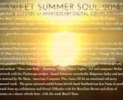 Out NownnPre order amazon link :nnhttp://www.amazon.co.uk/Sweet-Summer-Soul-2014-Anniversary/dp/B00LZW5C3W/ref=sr_1_1?ie=UTF8&amp;qid=1406294874&amp;sr=8-1&amp;keywords=sweet+summer+soul+2014nnnUnreleased remixes , new talents , original tracks and exclusive versions by the cream of the crop of the worldwide soul &amp; jazz funk international groove scene. With artists from all over the planet in this 18 tracks compilation to celebrate TGee Records 1st Anniversary label creation . nnLegends like