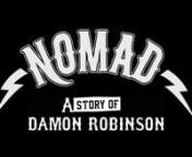 Dan Gillan Films &amp; Orange County Films Presents: “NOMAD - A Story of Damon Robinson”nnDescription: The extraordinary story of a unique artist and illustrator - from his humble beginnings and family influence, to his rise and triumphant success as a pioneer of the arts and creator of the multifaceted art-compound called NOMAD.nnDirector &amp; Producer: Dan GillannnStarring: Damon RobinsonnnCo-Producers: Sean Saint-Louis and Lamar SulakannEditor: Brendan CoughlinnnDirector of Photography: