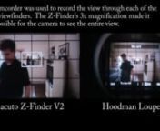 Read my review over of the Z-Finder V2 over at:nhttp://www.cameratown.com/reviews/zacuto/zfinderv2/nnMy apologies for the one-channel audio track. nnThis is a comparison demonstration of what is looks like to look through the Zacuto Z-Finder V2 and Hoodman Loupe viewfinders. nnI placed a Canon HG10 camcorder lens into the eyecups of both of these viewfinders to try to show you the size difference between the Zacuto&#39;s 3x magnified view and the Hoodman&#39;s 1x non-magnified view. nnThe view on th