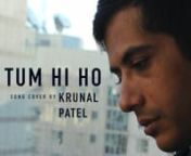 Directed, Filmed and Edited by C.S. Kelly.nProduced by &#39;4am Studios&#39;, Sydney.nPerformed by Krunal Patel.nnSong: &#39;Tum Hi Ho&#39; : music and lyrics by Mithoon Sharma, sung by Arijit Singh - from the Aashiqui 2 Soundtrack (2013).