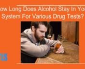 When we drink alcohol, it is metabolized by our body into metabolites. It can be detected in various drug tests like –nn• Urine Testn• Blood Test n• Breathalyzer Testn• Mouth Swab Testn• Sweat Patch Testn• Hair Follicle TestnnSome Factors That Determine Alcohol Detection Periodnn• Weight - A fixed amount of alcohol will have a lesser effect on an obese person than on someone with a lesser weight.nn• Gender - Alcohol stays for a longer duration in females as compared to males.nn