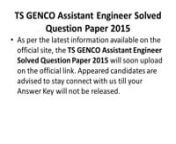 http://www.resultadmit.in/ts-genco-ae-answer-key-question-paper-solution/nThe Telangana State Power Generation Corporation Limited has scheduled a written exam for Assistant Engineer posts on 14th November 2015 successfully. The applicants were waiting for TS GENCO AE Answer Key 2015 right now to estimate the expected result. The organization is all set to release the official answer sheet on the official website.