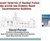 Ultra Clean Systems sponsored Dr. David Perrett to speak at the IACSMM Conference and Expo in San Antonio, Texas on Sunday April 24, 2016. nnFluorescence Imaging Detection of Residual Proteins Helps Provide the Evidence Base Behind New Decontamination GuidelinesnDavid PerrettnProfessor of Bioanalytical SciencenBartsit can also detect residual proteins at Nano gram levels. This approach has significantly improved understanding of instrument cleaning, helped optimize washer-disinfector performan