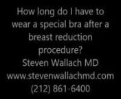 In this video, Dr. Mallach explains how long a patient should wear a special bra after a breast reduction procedure.For more information, visit: https://stevenwallachmd.com/breast/breast-reduction/nnSteven Wallach MD, FACSn1049 5th Ave #2dnNew York, NY 10028n(212) 861-6400