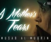Support the dawah - Click here: https://www.gofundme.com/The-Daily-Remindernn-------------------------------------------------------------------------------------nnA Mother&#39;s Tears ᴴᴰ ┇ Emotional Nasheed ┇ by Musab Al Muqrin ┇ TDR Production ┇nnAssalaamu Alaikum Wa Rahmatullahi Wa Barakaathuhunn*This video is created by &amp; for The Daily Reminder. Feel free to re-upload and share.nn**No music was used in the production of this video.nn-----------------------------------------------