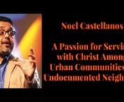 Noel Castellanos &amp; Graham Hill discuss serving Jesus Christ among urban communities &amp; undocumented immigrants &amp; neighbors. On