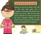 Beginners are you willing to have the help for the LDR 300 Final Exam University of Phoenix? UOP E Assignments is the best online Educational portal where you can find the latest questions and their best available answers of UOP LDR 300 Final Exam for free, LDR 300 final exam questions, LDR 300 final exam question and answer, assignment, problem set, practice problems, quiz answers: http://www.uopeassignments.com/university-of-phoenix/LDR-300.html