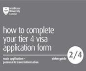 This is a four-part video guide for students who are applying for their Tier 4 (General) student visa from outside the UK using the online application form on the Visa4UK website. The second video will help you complete the personal and travel information sections of the main application. For more info go to: www.mdx.ac.uk/visa