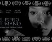 Facebook:https://www.facebook.com/director.marc.nadal/nWeb: http://www.marcnadal.com/the-human-mirrornnEL ESPEJO HUMANO (THE HUMAN MIRROR)nDirector: Marc Nadal.nCast: Anna Castillo, Silvia Sabaté and Txema Lorente.nRuntime: 15 min.nGenre: Drama. Terror. Real History. nContact: marc@marcnadal.comnnSynopsis:nBased on a true story. A 17 year old girl sees each day the cruelties announced in the news and his mind is getting closer and closer to the dangerous lifestyle of society.nnAWARDSnBest Direc