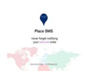 Place SMS is a revolutionary way of notifying your friends, family and colleagues about you. Now never forget notifying your loved ones. With Place SMS, you can notify people when driving or sleeping while you are traveling. It’s extremely easy. Place a message at a location on the map, write the recipients’ number, type the message to be sent and you are done. Place SMS will send the message to the recipients’ when you enter or leave that location.nnPlace SMS usesnWhile driving back to ho