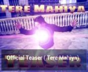 Tere Mahiya Official Teaser Video Song Is CommingSoonnStay tune and active
