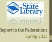 This 38 minute video is a comprehensive update from the Montana State Library staff to public libraries in Montana. Staff provide highlights of recent activities and upcoming events and issues of concern to all libraries.nnDuring the video, MSL staff refer to additional information available on various websites.Use the list below as a reference source for more information: nnLibrary Commission meetings archive:https://vimeo.com/119383246nThe Aspen Report: http://csreports.aspeninstitute.