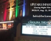 Warning: May contain behind-the-scenes awesomeness!!A quick video as we prepared to screen the award winning documentary, UPSTAIRS INFERNO as the Closing Night Film at 2015 North Carolina Gay &amp; Lesbian Film Festival​!The film ended up winning the Jury Award for Best Men&#39;s Documentary Feature and the Audience Award for Best Men&#39;s Feature!We are INCREDIBLY grateful for these honors!nnABOUT THE FILM, UPSTAIRS INFERNO:nnAs featured in The New York Times, Chicago Tribune, Advocate Magazin