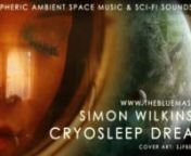 Cryosleep Dreams is a new album of ambient space music from film composer Simon Wilkinson. 10 instrumental tracks (101 minutes) of atmospheric and cinematic ambient space music full of richly evolving textures, ethereal layers of sound and musical landscapes with a space/sci-fi theme. nnLong atmospheric drone music for sleeping, dreaming, relaxing, gaming, focusing and more...nnThe album is available at regular album price directly from my official site:nnhttp://www.thebluemask.com/music-tracks/