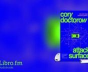 This is a preview of the digital audiobook of Attack Surface by Cory Doctorow, available on Libro.fm at https://libro.fm/audiobooks/9781664913257. nnLibro.fm is the first audiobook company to directly support independent bookstores. Libro.fm&#39;s bookstore partners come in all shapes and sizes but do have one thing in common: being fiercely independent. Your purchases will directly support your chosen bookstore. nnnAttack SurfacenLittle BrothernBy: Cory DoctorownNarrated by: Amber BensonnLength: 14