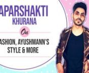 Aparshakti Khurana, known for his roles in Stree, Lukka Chuppi and more, played showstopper at Lakme Fashion Week recently. The actor looked dapper beside Radhika Madan and talked to us about his fashion choices, how different his style is from his brother Ayushmann Khurrana, how he would style celebrities if he could and more!