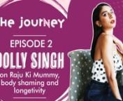 YouTube star Dolly Singh joins us for the second episode of The Journey. In a candid chat, Dolly opened up on her journey from being a political science student to a fashion blogger, body shaming, collaborating Kareena Kapoor Khan and Sonam Kapoor, Raju Ki Mummy, and more. WATCH.