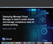 Deploying iManage Threat Manager to detect insider and external threats and manage compliance risks of remote working from insider threat