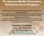2.The Supreme Quality Dissertation Writing Services in BengaluruneBranding India is one of the most favoured dissertation writing service providers in Bengaluru.nWe can help number of students from Bengaluru about dissertation writing on the issues like selecting project title, forming questionnaires, collecting databases, data analysis, etc.nWe have a number of professional content writers, web researchers, field interviewers, proof readers, professors etc. at Bengaluru those are