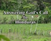 This video depicts a trip my wife and I took to Honduras this past June by answering the call from God. We were overly happy to see a young lady have a house built and celebrate the outcome of prayer for a young lady and an unborn baby a year ago. The baby was declared dead by the doctor, but when we prayed for her last year, the baby kicked and began to move. We celebrated with her. Along with these events, we visited several house churches (outside under the trees, in front of their house, or