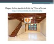 Elegant Italian Marble in India by Tripura StonesnElegant Italian Marble in India by Tripura Stonestttnhttp://tripurastones.in/products.phpnnMarble is extract in many countries but world famous marbles are from Italy, where marble shaping is done everywhere.Around the world Italy stands for the finest marbles, having stood the test of time in some of the most famous places in the world. From long time, Italian marble been changed into beautiful works by amazing artists, architects and inte