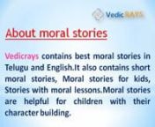Vedicrays contains best moral stories in Telugu and English.It also contains short moral stories, Moral stories for kids, Stories with moral lessons.Moral stories are helpful for children with their character building.