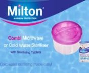 The cold water method with Tablets &amp; Combi :nn1.t Clean: Wash baby bottles, teats and breastfeeding equipment in warm soapy water, then rinse in cold water. n2.tPrepare solution: Fill your Milton Combi to the5L fill line, then add 1 Milton Sterilising Tablet.n3.tAdd items: Close the lid and in just 15 minutes everything is ready for use. Keep items in the solution until you need them and replace after use to sterilise again. You can add and remove items until the solution needs renewing af