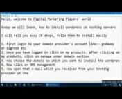 Welcome to Digital Marketing Players’ world, today you will get to learn about:nhow to Install WordPress on hosting server.nIt is super easy, and it takes few minutes only to complete the process. nI have done this literally hundreds of times before in the past so I know from experience that this is the easiest way to Install WordPress on Hosting servers. nIn this video, you just need to follow simple 10 steps, just follow them and you will see that you have successfully installed WordPress on