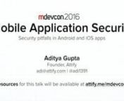 This talk was presented at Mdevcon 2016. nnMobile Application security is an ever growing problem. This talk will focus on common developer mistakes in the security of Mobile Applications, and how it leads to the mobile application being vulnerable and the data being compromised. The talk focuses on various aspects of security for Android and iOS platforms - from a developer perspective. nnThis talk comprises of a number of experiences from the presenter’s work - both as a Developer, as well a